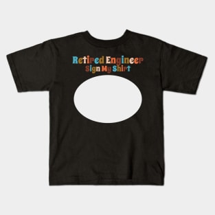 Retired Engineer, Sign My Shirt Kids T-Shirt